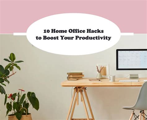 10 Home Hacks To Boost Productivity