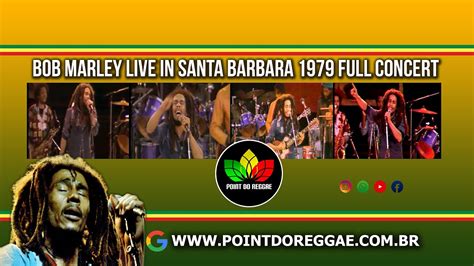 Bob Marley Live In Santa Barbara 1979 Full Concert Youtube Bob Marley Live In Santa Barbara 1979 Full Concert Youtube