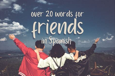 Friend In Spanish Over 20 Ways To Refer To Your Pals Friend In Spanish Over 20 Ways To Refer To Your Pals