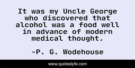 P G Wodehouse Quote It Was My Uncle George Who Discovered That