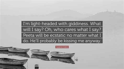 Suzanne Collins Quote I M Light Headed With Giddiness What Will I