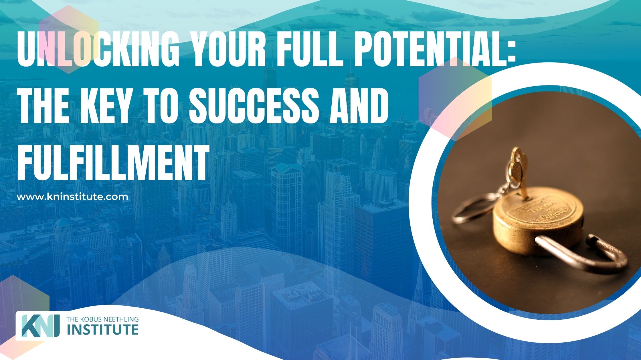 Unlocking Your Full Potential The Key To Success And Fulfilment The Unlocking Your Full Potential The Key To Success And Fulfilment The